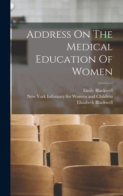 Address On The Medical Education Of Women by Blackwell, Elizabeth