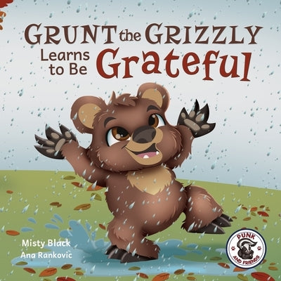 Can Grunt the Grizzly Learn to Be Grateful by Black, Misty