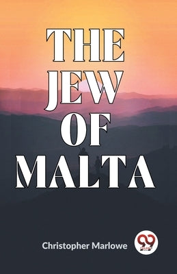 The Jew Of Malta by Marlowe, Christopher