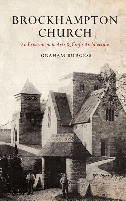 Brockhampton Church: An Experiment in Arts and Crafts Architecture by Burgess, Graham Paul