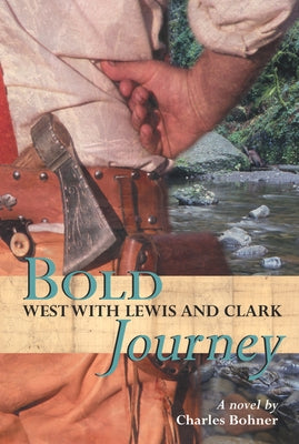 Bold Journey: West with Lewis and Clark by Bohner, Charles H.