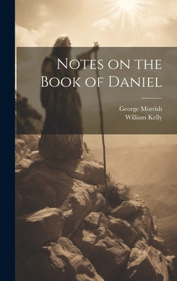 Notes on the Book of Daniel by Kelly, William