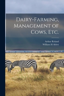 Dairy-farming, Management of Cows, Etc. by Roland, Arthur