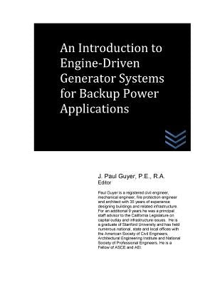 An Introduction to Engine-Driven Generator Systems for Backup Power Applications by Guyer, J. Paul