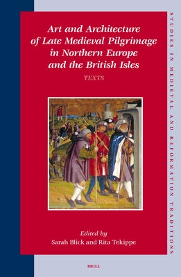Art and Architecture of Late Medieval Pilgrimage in Northern Europe and the British Isles (2 Vols.) by Blick, Sarah