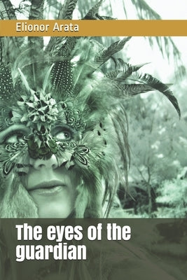 The eyes of the guardian by Arata, Elionor