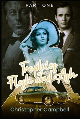 Trophies of Flesh and Ash: Part One by Campbell, Christopher