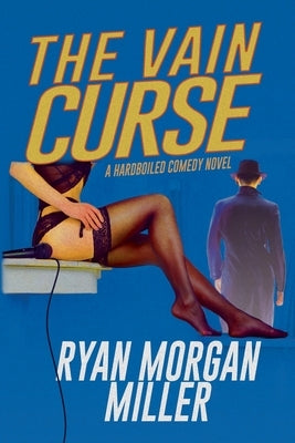 The Vain Curse: A Hardboiled Comedy Novel by Miller, Ryan Morgan