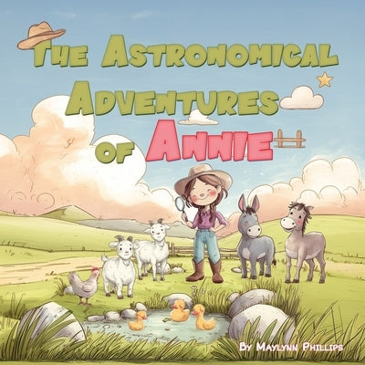 The Astronomical Adventures of Annie by Phillips, Maylynn