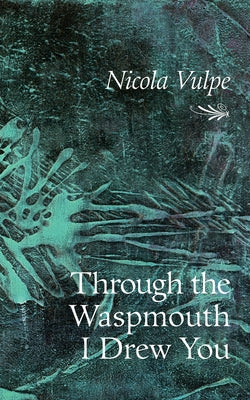 Through the Waspmouth I Drew You: Volume 285 by Vulpe, Nicola