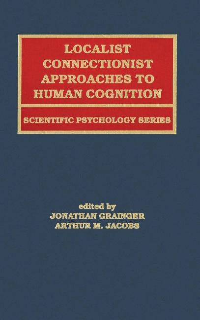 Localist Connectionist Approaches To Human Cognition by Grainger, Jonathan