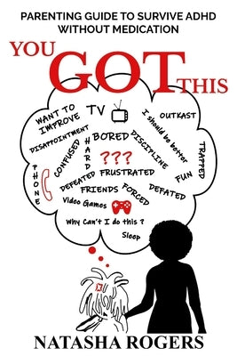 You Got This: Parenting Guide to Surviving ADHD Without Medication by Rogers, Natasha