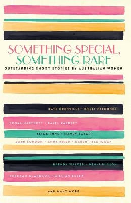 Something Special, Something Rare: Outstanding Short Stories by Australian Women by Authors, Various