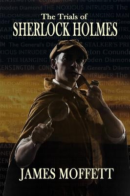 The Trials of Sherlock Holmes by Moffett, James