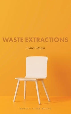 Waste Extractions by Mason, Andrea