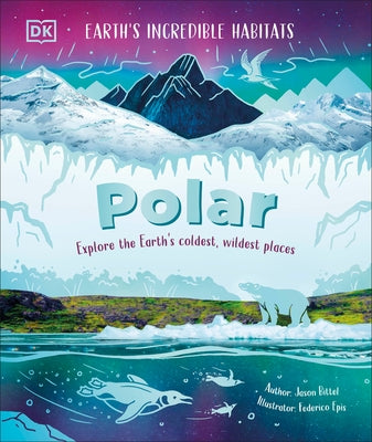Polar: Explore the Earth's Coldest, Wildest Places by DK