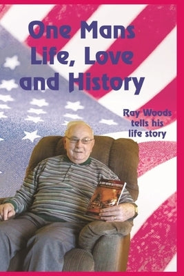 One Man's Life, Love and History: Ray Graves Tells His Story by Woods, Ray