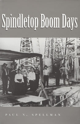 Spindletop Boom Days: Volume 9 by Spellman, Paul N.