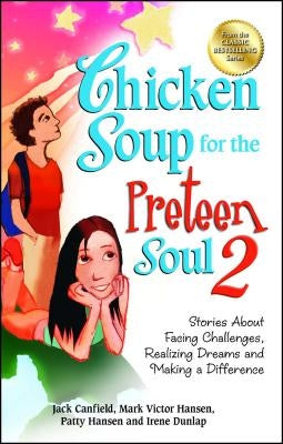 Chicken Soup for the Preteen Soul 2: Stories about Facing Challenges, Realizing Dreams and Making a Difference by Canfield, Jack