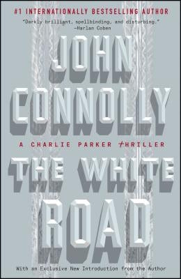 The White Road: A Charlie Parker Thrillervolume 4 by Connolly, John