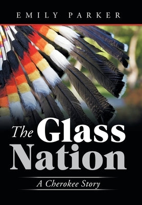 The Glass Nation: A Cherokee Story by Parker, Emily