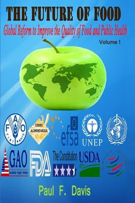 The Future of Food: Global Reform to Improve the Quality of Food & Public Health by Davis, Paul F.