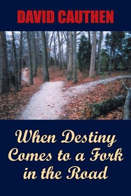 When Destiny Comes to a Fork in the Road by Cauthen, David