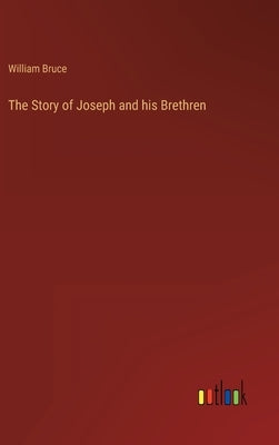 The Story of Joseph and his Brethren by Bruce, William