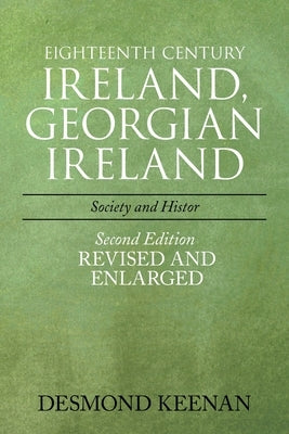 Eighteenth Century Ireland, Georgian Ireland: Society and History by Keenan, Desmond