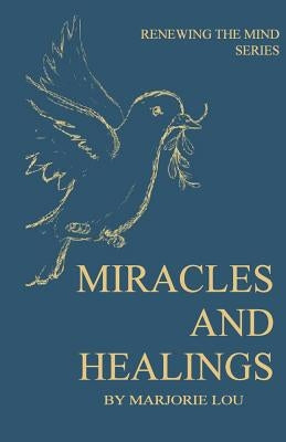 Miracles and Healings by Lou, Marjorie