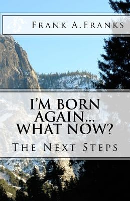 I'm Born Again...What Now? by Franks, Frank A.