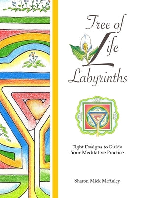 Tree of Life Labyrinths: Eight Designs to Guide Your Meditative Practice by McAuley, Sharon Mick