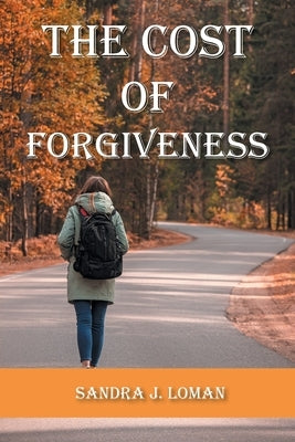 The Cost of Forgiveness by Loman, Sandra J.