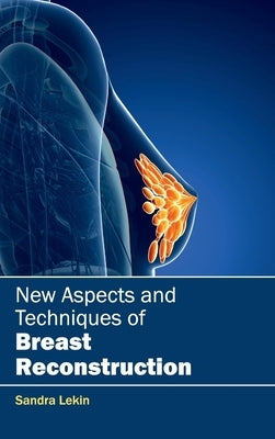 New Aspects and Techniques of Breast Reconstruction by Lekin, Sandra