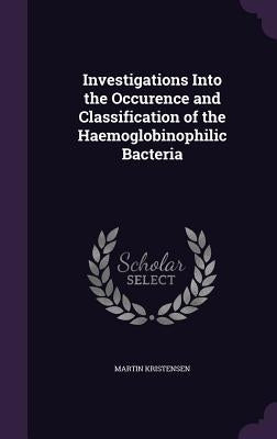 Investigations Into the Occurence and Classification of the Haemoglobinophilic Bacteria by Kristensen, Martin