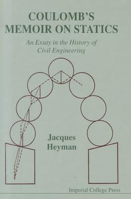 Coulomb's Memoir on Statics: An Essay in the History of Civil Engineering by Heyman, Jacques