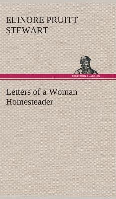 Letters of a Woman Homesteader by Stewart, Elinore Pruitt