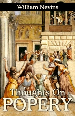Thoughts on Popery by Nevins, William