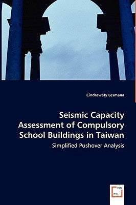 Seismic Capacity Assessment of Compulsory School Buildings in Taiwan - Simplified Pushover Analysis by Lesmana, Cindrawaty