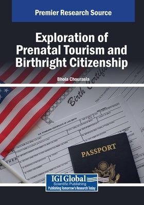 Exploration of Prenatal Tourism and Birthright Citizenship by Chourasia, Bhola