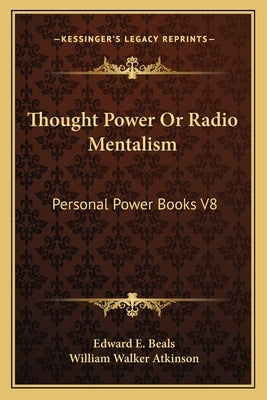 Thought Power or Radio Mentalism: Personal Power Books V8 by Beals, Edward E.