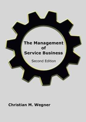The Management of Service Business: Second Edition by Wegner, Christian M.