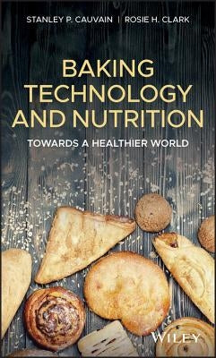 Baking Technology and Nutrition: Towards a Healthier World by Cauvain, Stanley P.