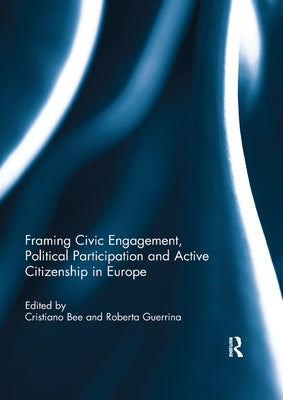 Framing Civic Engagement, Political Participation and Active Citizenship in Europe by Bee, Cristiano