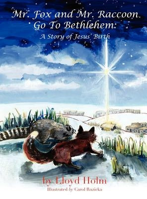 Mr. Fox and Mr. Raccoon Go to Bethlehem by Holm, Lloyd