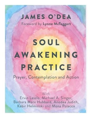 Soul Awakening Practice: Prayer, Contemplation and Action by O'Dea, James