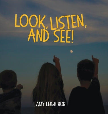 Look, Listen, and See! by Bob, Amy Leigh