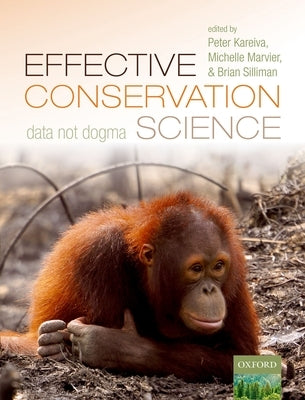 Effective Conservation Science: Data Not Dogma by Kareiva, Peter