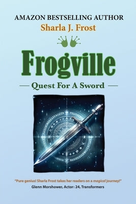 Frogville: Quest for a Sword by Frost, Sharla J.