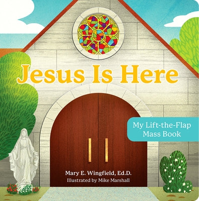 Jesus Is Here: My Lift-The-Flap Mass Book by Wingfield Ed D. Mary E.